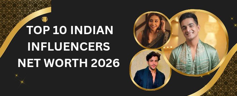Top 10 Indian Influencers Net Worth 2026
